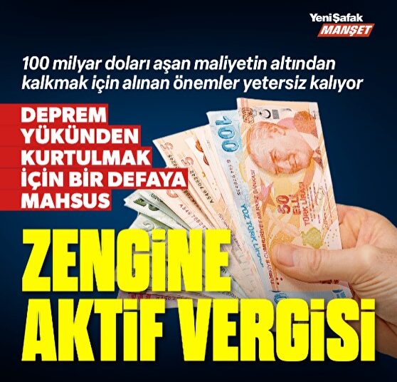 Yeni Şafak’tan “zenginlerden bir defaya mahsus aktif vergisi alınsın” teklifi